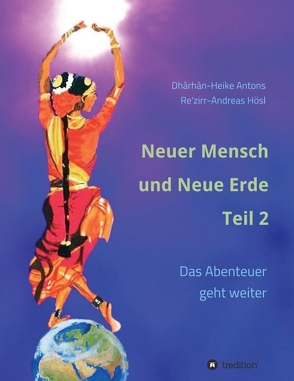 Neuer Mensch und Neue Erde Teil 2 von Antons,  Heike, Hösl,  Andreas