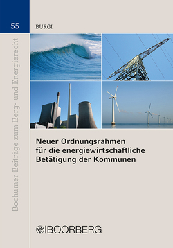 Neuer Ordnungsrahmen für die energiewirtschaftliche Betätigung der Kommunen von Burgi,  Martin