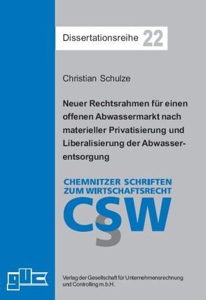 Neuer Rechtsrahmen für einen offenen Abwassermarkt nach materieller Privatisierung und Liberalisierung der Abwasserentsorgung von Schulze,  Christian