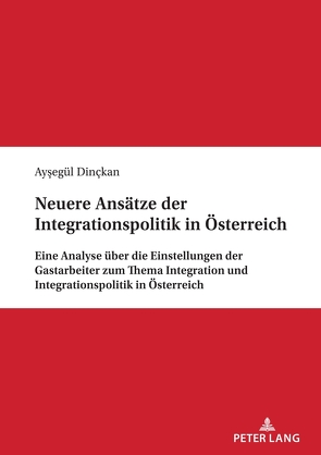 Neuere Ansätze der Integrationspolitik in Österreich von Dinckan,  Ayşegül