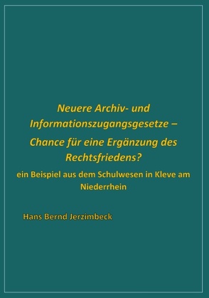 Neuere Archiv- und Informationszugangsgesetze – Chance für eine Ergänzung des Rechtsfriedens? von Jerzimbeck,  Hans Bernd