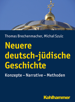 Neuere deutsch-jüdische Geschichte von Brechenmacher,  Thomas, Szulc,  Michal