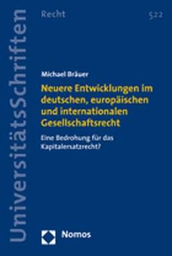 Neuere Entwicklungen im deutschen, europäischen und internationalen Gesellschaftsrecht von Bräuer,  Michael