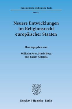 Neuere Entwicklungen im Religionsrecht europäischer Staaten. von Rees,  Wilhelm, Roca,  María, Schanda,  Balázs