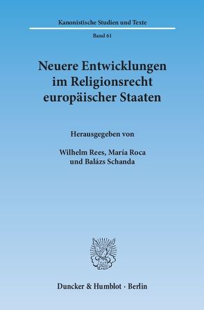 Neuere Entwicklungen im Religionsrecht europäischer Staaten. von Rees,  Wilhelm, Roca,  María, Schanda,  Balázs