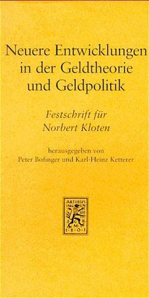 Neuere Entwicklungen in der Geldtheorie und Geldpolitik von Bofinger,  Peter, Ketterer,  Karl-H., Kloten,  Norbert