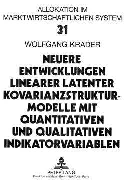 Neuere Entwicklungen linearer latenter Kovarianzstrukturmodelle mit quantitativen und qualitativen Indikatorvariablen von Krader,  Wolfgang