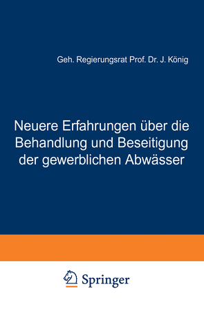 Neuere Erfahrungen über die Behandlung und Beseitigung der gewerblichen Abwässer von König,  J.