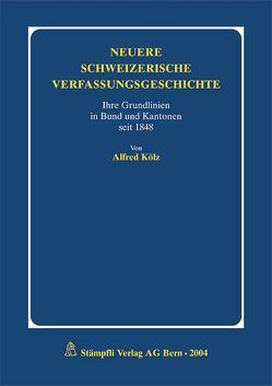 Neuere schweizerische Verfassungsgeschichte von Kölz,  Alfred