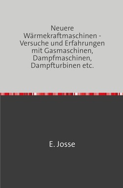 Neuere Wärmekraftmaschinen von Josse,  E.