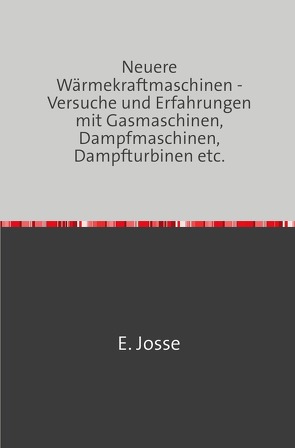 Neuere Wärmekraftmaschinen von Josse,  E.