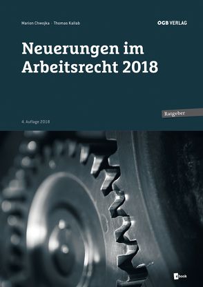 Neuerungen im Arbeitsrecht 2018 von Chwojka,  Marion, Kallab,  Thomas