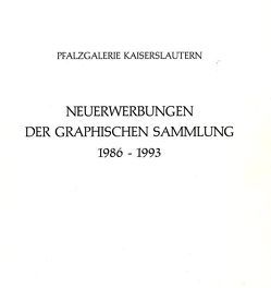 Neuerwerbungen der Graphischen Sammlung der Pfalzgalerie 1986-1993 von Höfchen,  Heinz