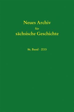 Neues Archiv für sächsische Geschichte, 86. Band (2015) von Blaschke,  Karlheinz, Bünz,  Enno, Mueller,  Winfried, Schattkowsky,  Martina, Schirmer,  Uwe