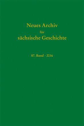 Neues Archiv für sächsische Geschichte, 87. Band (2016) von Blaschke,  Karlheinz, Bünz,  Enno, Mueller,  Winfried, Schattkowsky,  Martina, Schirmer,  Uwe