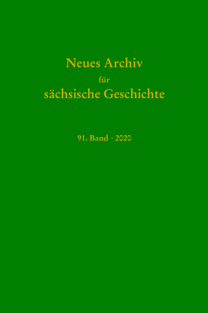 Neues Archiv für Sächsische Geschichte, 91. Band 2020 von Blaschke,  Karlheinz, Bünz,  Enno, Mueller,  Winfried, Schirmer,  Uwe, Schneider,  Joachim