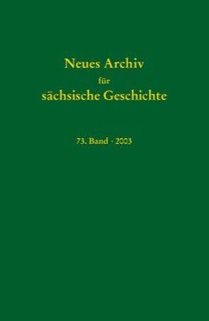 Neues Archiv für sächsische Geschichte / Neues Archiv für sächsische Geschichte, Band 73 (2003) von Blaschke,  Karlheinz, Bünz,  Enno, Mueller,  Winfried, Schattkowsky,  Martina, Schirmer,  Uwe