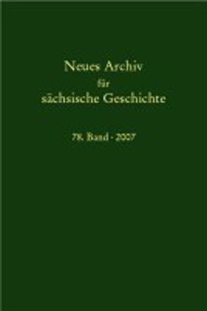 Neues Archiv für sächsische Geschichte / Neues Archiv für sächsische Geschichte, Band 78 (2007) von Blaschke,  Karlheinz, Bünz,  Enno, Mueller,  Winfried, Schattkowsky,  Martina, Schirmer,  Uwe