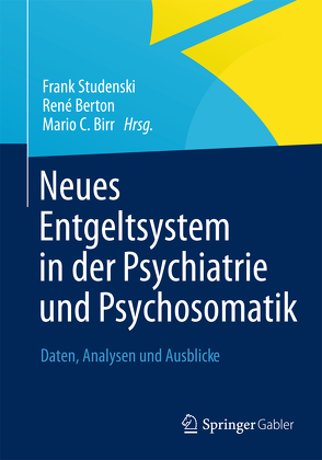 Neues Entgeltsystem in der Psychiatrie und Psychosomatik von Berton,  René, Birr,  Mario C., Studenski,  Frank