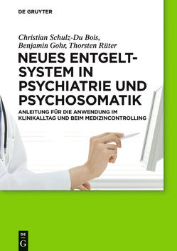 Neues Entgeltsystem in Psychiatrie und Psychosomatik von Gohr,  Benjamin, Rüter,  Thorsten, Schulz-Du Bois,  Christian