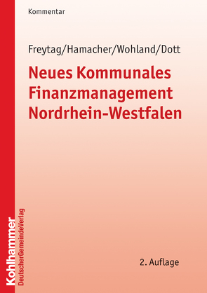 Neues Kommunales Finanzmanagement Nordrhein-Westfalen von Articus,  Stephan, Dott,  Beatrice, Freytag,  Dieter, Hamacher,  Claus, Schneider,  Bernd-Jürgen, Wohland,  Andreas