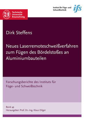 Neues Laserremoteschweißverfahren zum Fügen des Bördelstoßes an Aluminiumbauteilen von Steffens,  Dirk