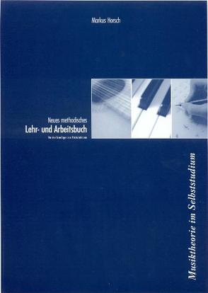 Neues methodisches Lehr- und Arbeitsbuch für das Erlernen angewandter Musiktheorie im Selbststudium (Buchbindung) von Hörsch,  Markus