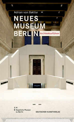 Neues Museum Berlin – Architekturführer von Buttlar,  Adrian, Staatliche Museen zu Berlin