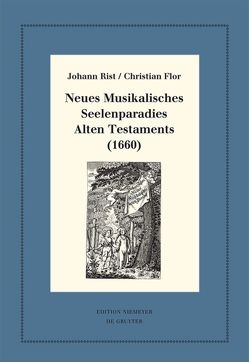 Neues Musikalisches Seelenparadies Alten Testaments (1660) von Flor,  Christian, Hernández Castelló,  Esteban, Huck,  Oliver, Rist,  Johann, Steiger,  Johann Anselm