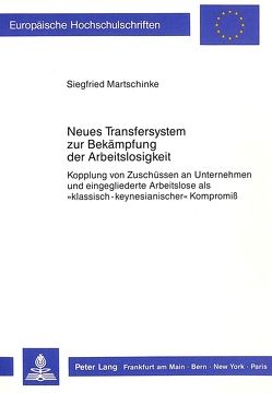 Neues Transfersystem zur Bekämpfung der Arbeitslosigkeit von Martschinke,  Siegfried