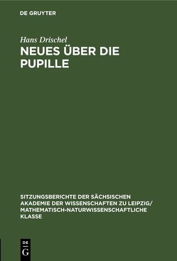 Neues über die Pupille von Drischel,  Hans