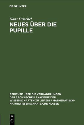 Neues über die Pupille von Drischel,  Hans