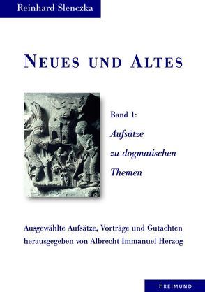 Neues und Altes I-III. Ausgewählte Aufsätze, Vorträge und Gutachten / Neues und Altes Band 1 von Herzog,  Albrecht I, Slenczka,  Reinhard