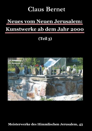 Neues vom Neuen Jerusalem: Kunstwerke ab dem Jahr 2000 (Teil 3) von Bernet,  Claus