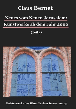 Neues vom Neuen Jerusalem: Kunstwerke ab dem Jahr 2000 (Teil 5) von Bernet,  Claus