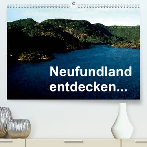 Neufundland entdecken (Premium, hochwertiger DIN A2 Wandkalender 2021, Kunstdruck in Hochglanz) von Küster,  Friederike