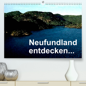 Neufundland entdecken (Premium, hochwertiger DIN A2 Wandkalender 2022, Kunstdruck in Hochglanz) von Küster,  Friederike