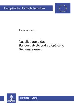 Neugliederung des Bundesgebiets und europäische Regionalisierung von Hinsch,  Andreas