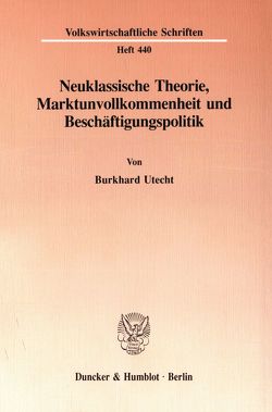 Neuklassische Theorie, Marktunvollkommenheit und Beschäftigungspolitik. von Utecht,  Burkhard