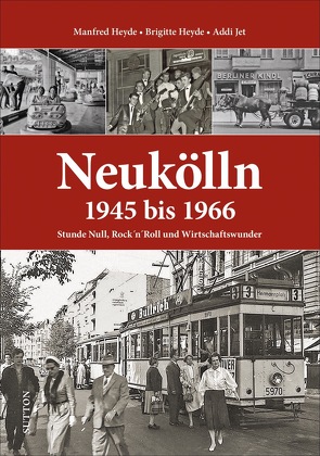 Neukölln 1945 bis 1966 von Heyde,  Brigitte, Heyde,  Manfred, Jet,  Addi