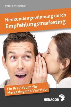 Neukundengewinnung durch Empfehlungsmarketing von Kenzelmann,  Peter