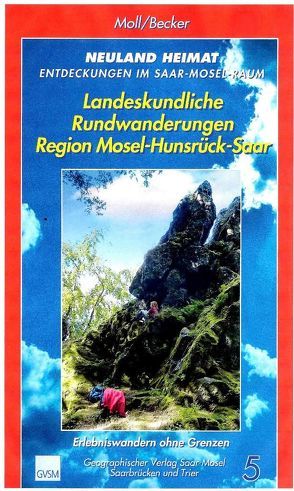 Neuland Heimat – Entdeckungen im Saar-Mosel-Raum – Bd. 5 – von Backes,  Berthold, Backes,  Margot, Becker,  Christoph, Becker,  Petra, Geimer,  Alwin, Glaser,  Michael, Kreber,  Yvonne, Moll,  Peter, Reitz,  Günter, Strupp,  Peter, Wisniewski,  Andreas