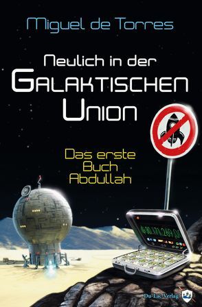 Neulich in der Galaktischen Union von Böttcher,  Stefan, de Torres,  Miguel, Hünnerscheidt,  Klaus-Peter