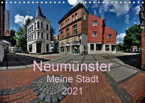 Neumünster – Meine Stadt (Wandkalender 2021 DIN A4 quer) von Steenblock,  Ewald