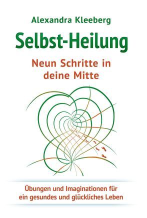 Selbst-Heilung – Neun Schritte in deine Mitte von Kleeberg,  Alexandra