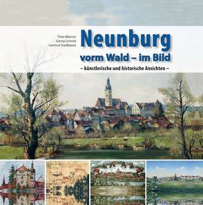 Neunburg vorm Wald im Bild von Männer,  Theo, Schmid,  Georg, Stadlbauer,  Gertrud