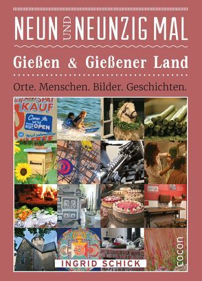 Neunundneunzig Mal Gießen & Gießener Land von Schick,  Ingrid