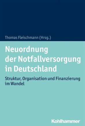 Neuordnung der Notfallversorgung in Deutschland von Dormann,  Harald, Fleischmann,  Thomas