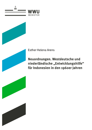 Neuordnungen. Westdeutsche und niederländische „Entwicklungshilfe“ für Indonesien in den 1960er Jahren von Arens,  Esther-Helena