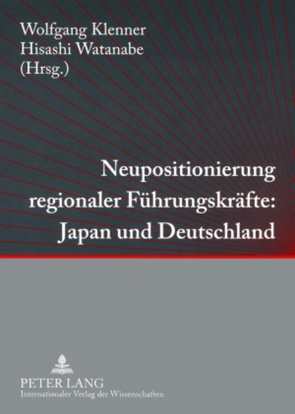 Neupositionierung regionaler Führungskräfte: Japan und Deutschland von Klenner,  Wolfgang, Watanabe,  Hisashi